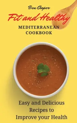 Livre de cuisine méditerranéenne en forme et en bonne santé : Recettes faciles et délicieuses pour améliorer votre santé - Fit and Healthy Mediterranean Cookbook: Easy and Delicious Recipes to Improve your Health