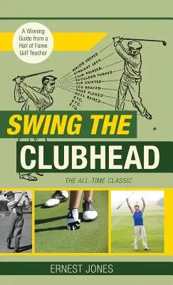 La tête du club (Golf digest classic series) - Swing the Clubhead (Golf digest classic series)