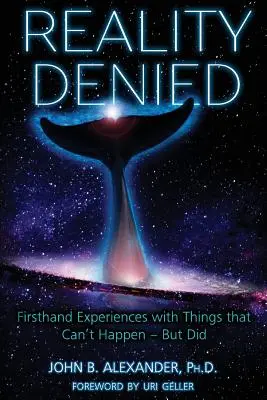 Reality Denied : Des expériences de première main avec des choses qui ne peuvent pas arriver - mais qui sont arrivées - Reality Denied: Firsthand Experiences with Things that Can't Happen - But Did