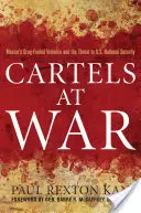 Les cartels en guerre : la violence alimentée par la drogue au Mexique et la menace pour la sécurité nationale des États-Unis - Cartels at War: Mexico's Drug-Fueled Violence and the Threat to U.S. National Security
