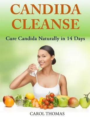 Candida Cleanse : Guérir le Candida naturellement en 14 jours - Candida Cleanse: Cure Candida Naturally in 14 Days