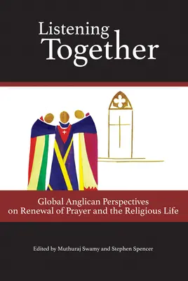 Écouter ensemble : Perspectives anglicanes globales sur le renouvellement de la prière et de la vie religieuse - Listening Together: Global Anglican Perspectives on Renewal of Prayer and the Religious Life