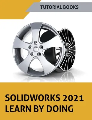 SOLIDWORKS 2021 Apprendre en faisant : Coloré - SOLIDWORKS 2021 Learn by doing: Colored