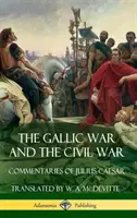 La guerre des Gaules et la guerre civile : Commentaires de Jules César (couverture rigide) - The Gallic War and The Civil War: Commentaries of Julius Caesar (Hardcover)