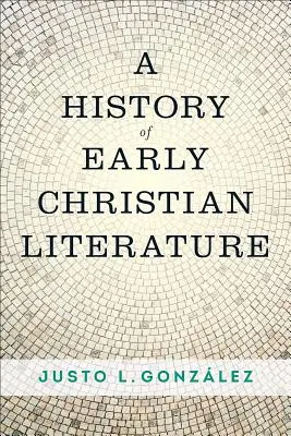 Une histoire de la littérature chrétienne primitive - A History of Early Christian Literature