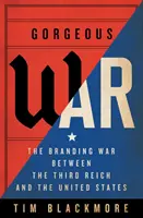 Gorgeous War : La guerre des marques entre le Troisième Reich et les États-Unis - Gorgeous War: The Branding War Between the Third Reich and the United States