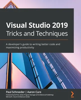 Visual Studio 2019 Trucs et techniques : Le guide du développeur pour écrire un meilleur code et maximiser la productivité - Visual Studio 2019 Tricks and Techniques: A developer's guide to writing better code and maximizing productivity