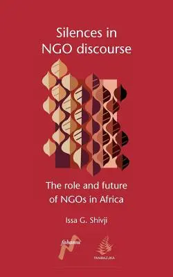 Silences dans le discours des ONG : Le rôle et l'avenir des ONG en Afrique - Silences in Ngo Discourse: The Role and Future of Ngos in Africa