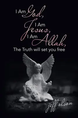 Je suis Dieu, je suis Jésus, je suis Allah, la vérité vous libérera - I Am God, I Am Jesus, I Am Allah, the Truth Will Set You Free