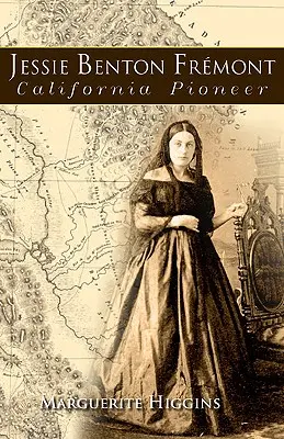 Jessie Benton Fremont : Le pionnier californien - Jessie Benton Fremont: California Pioneer