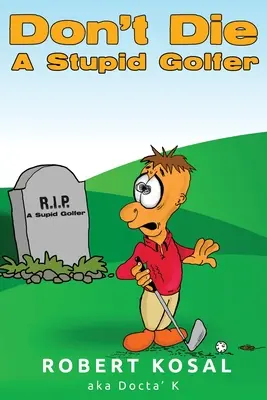 Ne pas mourir en golfeur stupide - Don't Die A Stupid Golfer