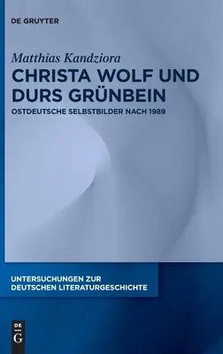 Christa Wolf Und Durs Grnbein : Ostdeutsche Selbstbilder Nach 1989 - Christa Wolf Und Durs Grnbein: Ostdeutsche Selbstbilder Nach 1989