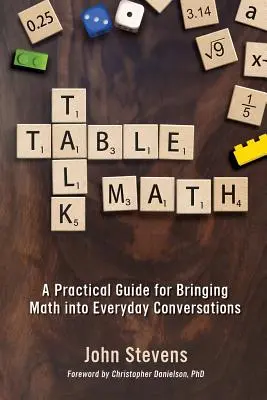 Table Talk Math : Un guide pratique pour introduire les mathématiques dans les conversations de tous les jours - Table Talk Math: A Practical Guide for Bringing Math Into Everyday Conversations