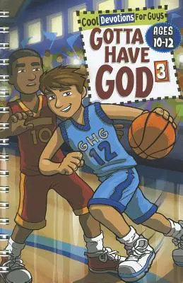 Gotta Have God 3 : Devotions amusantes pour les garçons de 10 à 12 ans - Gotta Have God 3: Cool Devotions for Guys Ages 10-12