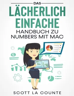 L'ouvrage le plus complet sur Numbers pour Mac - Das Lcherlich Einfache Handbuch zu Numbers mit Mac