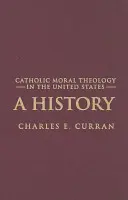 La théologie morale catholique aux États-Unis : Une histoire - Catholic Moral Theology in the United States: A History