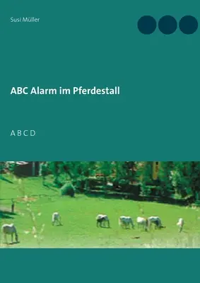 ABC Alarm im Pferdestall : A B C D - ABC Alarm im Pferdestall: A B C D