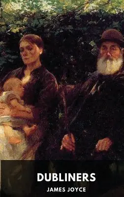 James Joyce : Dubliners (édition intégrale) : Un recueil de quinze nouvelles de James Joyce - James Joyce: Dubliners (unabridged edition): A collection of fifteen short stories by James Joyce