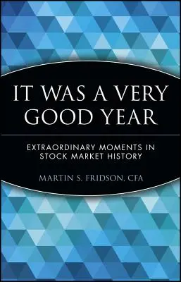 Ce fut une très bonne année : Les moments extraordinaires de l'histoire des marchés boursiers - It Was a Very Good Year: Extraordinary Moments in Stock Market History