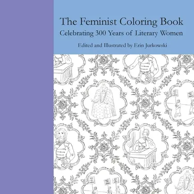 Le livre de coloriage féministe : Célébration de 300 ans de femmes littéraires - The Feminist Coloring Book: Celebrating 300 Years of Literary Women