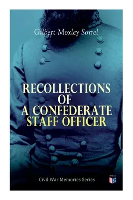 Souvenirs d'un officier d'état-major confédéré : Série Mémoires de la guerre civile - Recollections of a Confederate Staff Officer: Civil War Memories Series