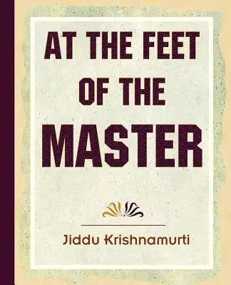 Aux pieds du maître - Krishnamurti - At The Feet Of The Master - Krishnamurti