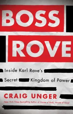 Boss Rove : A l'intérieur du royaume secret du pouvoir de Karl Rove - Boss Rove: Inside Karl Rove's Secret Kingdom of Power