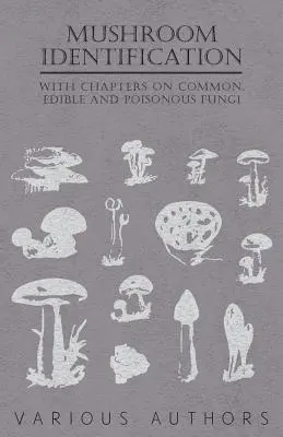 Identification des champignons - Avec des chapitres sur les champignons communs, comestibles et vénéneux - Mushroom Identification - With Chapters on Common, Edible and Poisonous Fungi