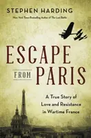 S'échapper de Paris : Une histoire vraie d'amour et de résistance dans la France en temps de guerre - Escape from Paris: A True Story of Love and Resistance in Wartime France