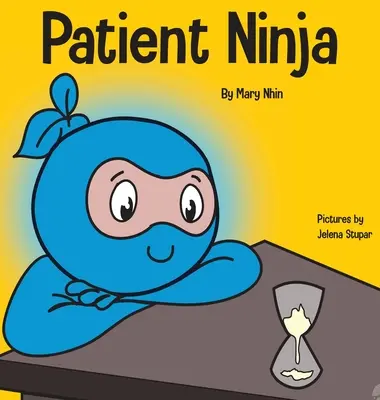 Patient Ninja : Un livre pour enfants sur le développement de la patience et de la satisfaction différée - Patient Ninja: A Children's Book About Developing Patience and Delayed Gratification