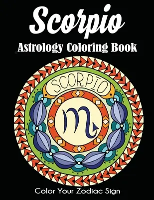 Livre de coloriage sur l'astrologie du Scorpion : Colorie ton signe astrologique - Scorpio Astrology Coloring Book: Color Your Zodiac Sign