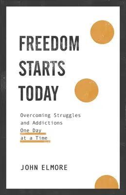 La liberté commence aujourd'hui : Vaincre les luttes et les dépendances un jour à la fois - Freedom Starts Today: Overcoming Struggles and Addictions One Day at a Time