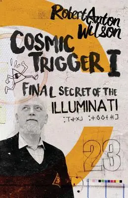 Cosmic Trigger I : Le dernier secret des Illuminati - Cosmic Trigger I: Final Secret of the Illuminati