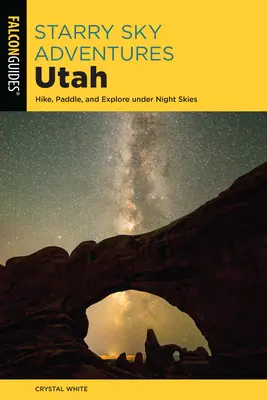 Starry Sky Adventures Utah : Randonner, pagayer et explorer sous un ciel nocturne - Starry Sky Adventures Utah: Hike, Paddle, and Explore Under Night Skies