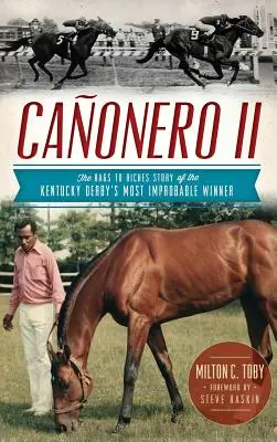 Canonero II : L'histoire de la fortune du gagnant le plus improbable du Kentucky Derby - Canonero II: The Rags to Riches Story of the Kentucky Derby's Most Improbable Winner