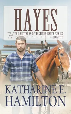 Hayes : La série des frères du ranch Hastings : Livre cinq - Hayes: The Brothers of Hastings Ranch Series: Book Five