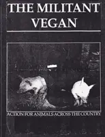 Le végétalien militant : The Book - Complete Collection, 1993-1995 : (Animal Liberation Zine Collection) - The Militant Vegan: The Book - Complete Collection, 1993-1995: (Animal Liberation Zine Collection)