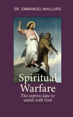 Le combat spirituel : La voie express vers l'union avec Dieu - Spiritual Warfare: The Express Lane to Union With God