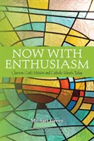 Maintenant avec enthousiasme : Le charisme, la mission de Dieu et les écoles catholiques aujourd'hui - Now with Enthusiasm: Charism, God's Mission and Catholic Schools Today