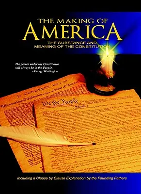 La création de l'Amérique : La substance et le sens de la Constitution - The Making of America: The Substance and Meaning of the Constitution