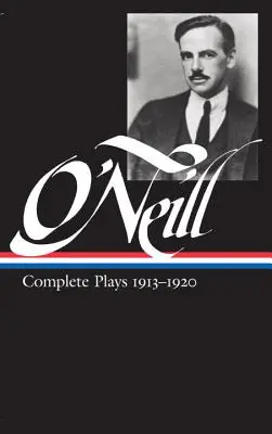 Eugene O'Neill : Complete Plays Vol. 1 1913-1920 (Loa #40) - Eugene O'Neill: Complete Plays Vol. 1 1913-1920 (Loa #40)