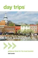 Day Trips(r) from Washington, DC : Idées d'escapades pour le voyageur local - Day Trips(r) from Washington, DC: Getaway Ideas for the Local Traveler