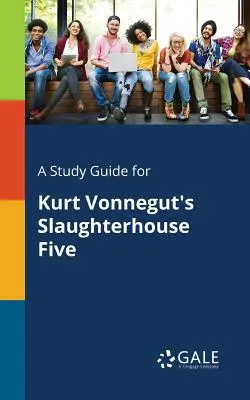 Un guide d'étude pour Slaughterhouse Five de Kurt Vonnegut - A Study Guide for Kurt Vonnegut's Slaughterhouse Five