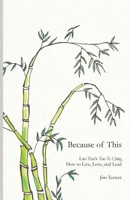 A cause de cela : Le Tao Te Ching de Lao Tseu : Comment vivre, aimer et diriger - Because of This: Lao Tzu's Tao Te Ching: How to Live, Love, and Lead