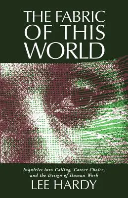 L'étoffe de ce monde : Les enquêtes sur la vocation, le choix de carrière et la conception du travail humain - Fabric of This World: Inquiries Into Calling, Career Choice, and the Design of Human Work