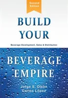 Bâtissez votre empire des boissons : développement, vente et distribution de boissons - Build Your Beverage Empire: Beverage Development, Sales and Distribution