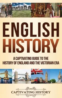 L'histoire de l'Angleterre : Un guide captivant de l'histoire de l'Angleterre et de l'ère victorienne - English History: A Captivating Guide to the History of England and the Victorian Era