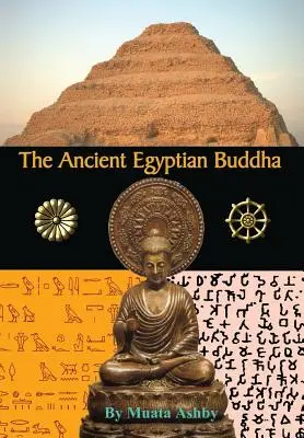 Le Bouddha égyptien ancien : Les origines égyptiennes du bouddhisme - The Ancient Egyptian Buddha: The Ancient Egyptian Origins of Buddhism