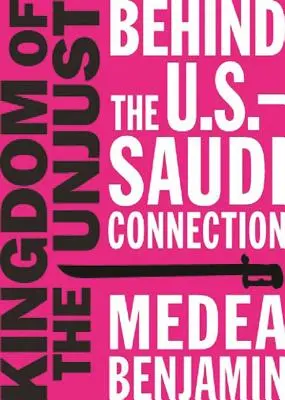 Le royaume des injustes : Derrière la connexion américano-saoudienne - Kingdom of the Unjust: Behind the U.S.-Saudi Connection