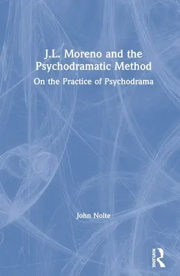 J.L. Moreno et la méthode psychodramatique : Sur la pratique du psychodrame - J.L. Moreno and the Psychodramatic Method: On the Practice of Psychodrama